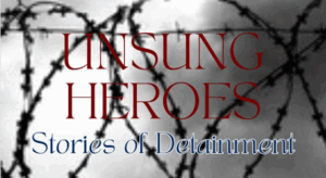 Unsung Heroes: Stories of Detainment